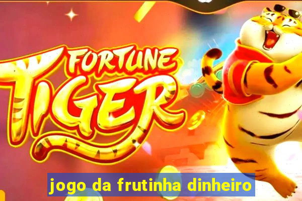 jogo da frutinha dinheiro